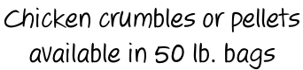 Chicken crumbles or pellets&nbsp; available in 50 lb. bags